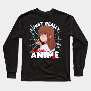 I just really love anime Long Sleeve T-Shirt